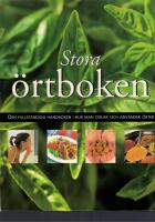 Stora &ouml;rtboken : den fullst&auml;ndiga handboken i hur man odlar och anv&auml;nder &ouml;rter
