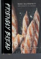 Friendly bread : baka glutenfritt fr&aring;n baguette till brownie