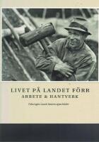 Livet p&aring; landet f&ouml;rr - Arbete & Hantverk