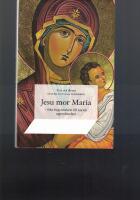 Jesu mor Maria : fr&aring;n begynnelsen till nutida uppenbarelser