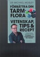 F&ouml;rb&auml;ttra din tarmflora : vetenskap, tips och recept