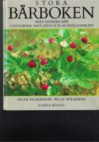 Stora b&auml;rboken : v&aring;ra svenska b&auml;r i historien, naturen och hush&aring;llningen