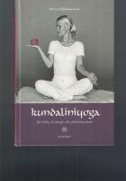 Kundaliniyoga : f&ouml;r h&auml;lsa, livskraft och sj&auml;lvk&auml;nnedom : baserad p&aring; Yogi Bhajans l&auml;ra