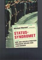 Statussyndromet : hur v&aring;r sociala position p&aring;verkar h&auml;lsan och livsl&auml;ngden