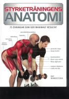 Styrketr&auml;ningens anatomi : 75 &ouml;vningar som ger maximalt resultat