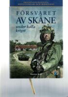 F&ouml;rsvaret av Sk&aring;ne under kalla kriget  : krigsplanl&auml;ggning, bef&auml;stningar och beredskap