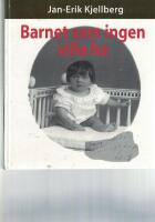 Barnet som ingen ville ha - om ett barn som kom o&ouml;nskat till v&auml;rlden och vad som h&auml;nde under resan genom livet