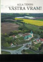 Alla tiders V&auml;stra Vram! - detta &auml;r en bok d&auml;r bilderna talar och texten f&ouml;rklarar : fylld med m&auml;nniskor, minnen och historia!