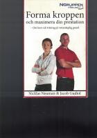 Forma kroppen och maximera din prestation : om kost och tr&auml;ning p&aring; vetenskaplig grund