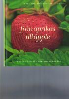 Fr&aring;n aprikos till &auml;pple : frukter och b&auml;r f&ouml;r din tr&auml;dg&aring;rd