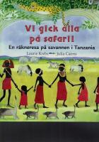 Vi gick alla p&aring; safari! : en r&auml;kneresa p&aring; savannen i Tanzania