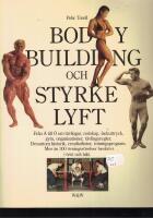 Bodybuilding och styrkelyft : fr&aring;n A till &Ouml; om t&auml;vlingar, redskap, fackuttryck, gym, organisationer, t&auml;vlingsregler : dessutom historik, resultatlistor, tr&auml;ningsprogram : mer &auml;n 300 &ouml;vningsr&ouml;relser beskrivs i text och bild