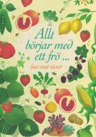Allt b&ouml;rjar med ett fr&ouml; ... hur mat v&auml;xer