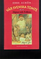 V&aring;r svenska tomte : S&auml;gner och Folktro