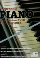B&ouml;rja spela piano : allt du beh&ouml;ver f&ouml;r att l&auml;ra dig grunderna