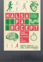 H&auml;lsa p&aring; recept : tr&auml;na smartare, m&aring; b&auml;ttre, lev l&auml;ngre