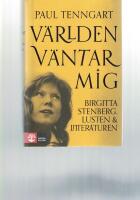 V&auml;rlden v&auml;ntar mig : Birgitta Stenberg, lusten och litteraturen