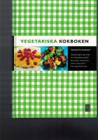 Vegetariska kokboken - [grundkokbok med &ouml;ver 500 vegetariska recept : raw food, vegankost, lakto- eller lakto-ovo-vegetarisk kost]