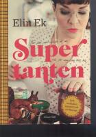 Supertanten : f&ouml;r dig som redan &auml;r en och f&ouml;r dig som vill bli : sylt, sm&aring;kakor, syjuntor och civilkurage
