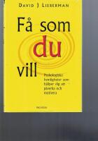 F&aring; som du vill - psykologiska hemligheter som hj&auml;lper dig att p&aring;verka och motivera