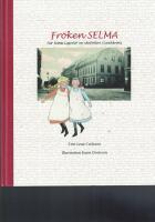 Fr&ouml;ken Selma! : n&auml;r Selma Lagerl&ouml;f var skolfr&ouml;ken i Landskrona