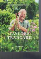 Taylors tr&auml;dg&aring;rd. Odlingstips f&ouml;r blommor, gr&ouml;nsaker, frukter och b&auml;r
