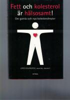Fett och kolesterol &auml;r h&auml;lsosamt! - myter och sanningar om kolesterolet