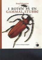 I roten p&aring; en gammal stubbe : [en bok om biologisk m&aring;ngfald fr&aring;n Korsn&auml;s]