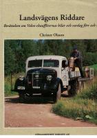 Landsv&auml;gens riddare : ber&auml;ttelsen om Volvo-chauff&ouml;rernas bilar och vardag f&ouml;rr och nu