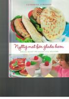 Nyttig mat f&ouml;r glada barn : h&auml;rliga recept f&ouml;r dagens alla m&aring;ltider