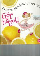 G&ouml;r n&aring;got! &Auml;ven en liten m&auml;nniska kan f&ouml;r&auml;ndra v&auml;rlden