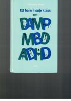 Ett barn i varje klass : om DAMP/MBD och ADHD