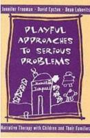 Playful approaches to serious problems - narrative therapy with children and their families