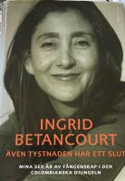 &Auml;ven tystnaden har ett slut : mina sex &aring;r av f&aring;ngenskap i den colombianska djungeln