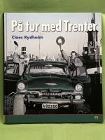 P&aring; tur med Trenter : en tidsresa med bildperspektiv genom Stieg Trenters Sverige p&aring; 1940-, 50- 60-talen med personliga betraktelser kring mord, mat och framf&ouml;rallt bilar