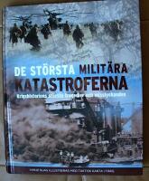 De st&ouml;rsta milit&auml;ra katastroferna : krigshistoriens st&ouml;rsta tragedier och misslyckanden