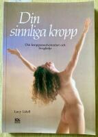 Din sinnliga kropp : om kroppsmedvetenhet och livsgl&auml;dje