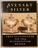 Svenskt silver fr&aring;n gustaviansk tid till Scandinavian Design : en konstbok fr&aring;n Nationalmuseum