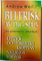 Bli frisk av dig sj&auml;lv : [en alternativ l&auml;karbok : uppt&auml;ck och f&ouml;rb&auml;ttra kroppens naturliga f&ouml;rsvar]