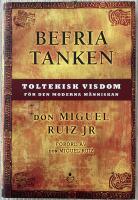 Befria tanken : toltekisk visdom f&ouml;r den moderna m&auml;nniskan