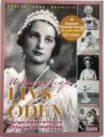 10 kungliga livs&ouml;den: Sveriges &auml;lskade prinsessor och beundrade drottningar : k&auml;rlek, sorg, dramatik
