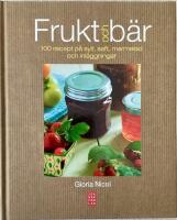 Frukt och b&auml;r : 100 recept p&aring; sylt, saft, marmelad och inl&auml;ggningar
