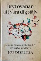 Bryt ovanan att vara dig sj&auml;lv : hur du f&ouml;rlorar medvetandet och skapar dig ett nytt