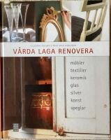 V&aring;rda, laga, renovera : m&ouml;bler, textilier, keramik, glas, silver, konst, speglar