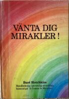 V&auml;nta dig mirakler : [handledning i personlig utveckling baserad p&aring; "A course in miracles"]