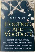 Hoodoo and Voodoo : secrets of folk magic, rootwork, witchcraft, mojo, conjuration, Haitian Vodou and New Orleans Voodoo