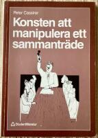 Konsten att manipulera ett sammantr&auml;de : en annorlunda handledning i sammantr&auml;desteknik samt en introduktion till det perfekta sammmantr&auml;det