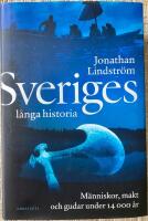 Sveriges l&aring;nga historia : m&auml;nniskor, makt och gudar under 14000 &aring;r