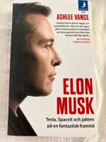 Elon Musk  : Tesla, SpaceX och jakten p&aring; en fantastisk framtid