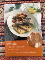 Celiaki : att inte t&aring;la gluten : m&aring; bra och &auml;t gott